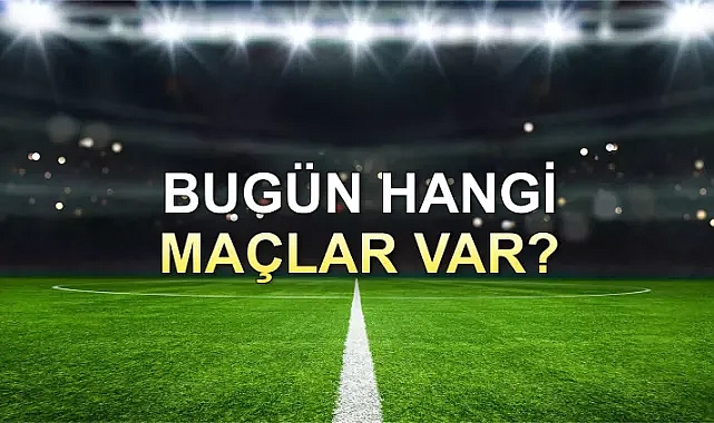 Bugünkü Maçlar! 23 Mart 2024 Cumartesi Hangi Maçlar Var? Hangi Maç Hangi Kanalda?