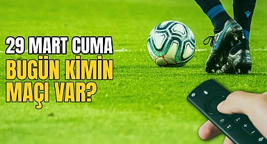 Bugünkü Maçlar! 29 Mart 2024 Cumartesi Hangi Maçlar Var? Hangi Maç Hangi Kanalda?