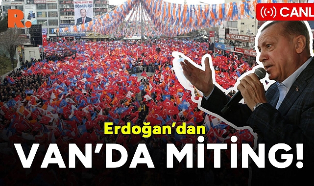 Cumhurbaşkanı Recep Tayyip Erdoğan'ın Van Mitingi Canlı İZLE