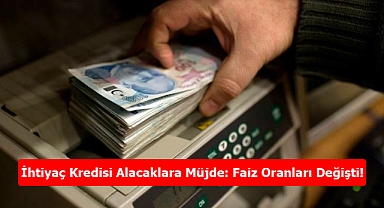 İhtiyaç Kredisi Alacaklara Müjde: Faiz Oranları Değişti!