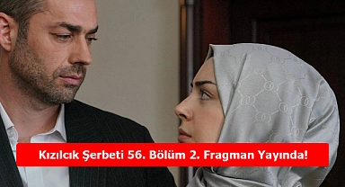 Kızılcık Şerbeti 56. Bölüm 2. Fragman Yayında! Heyecan Dorukta!