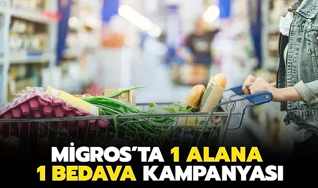 Migros'ta 1 Alana 1 Bedava Kampanyası Devam Ediyor!