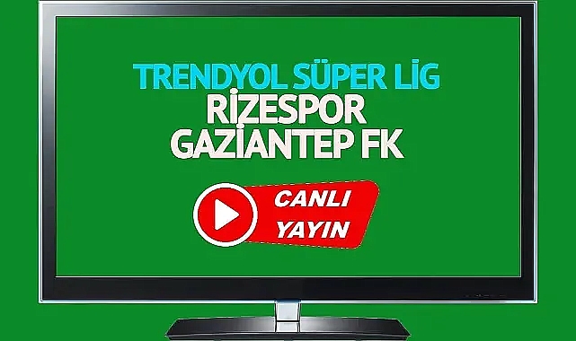 Rizespor Gaziantep Canlı İzle! Rizespor Gaziantep maçı canlı yayın izle! Nereden ve nasıl izlenir?