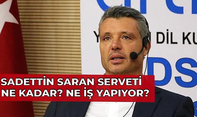Sadettin Saran: Serveti, Kariyeri ve Fenerbahçe Başkan Adaylığı