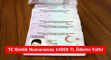 TC Kimlik Numaranıza 14050 TL Ödeme Yattı! Detaylar İçin Tıklayın!