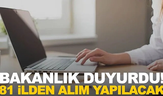 Bakanlık duyurdu 81 ilden personel alımı yapılacak!