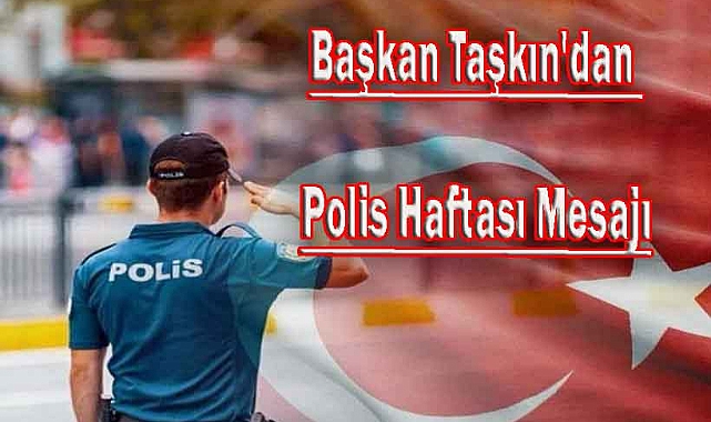 Başkan Taşkın'dan Polis Haftası Mesajı