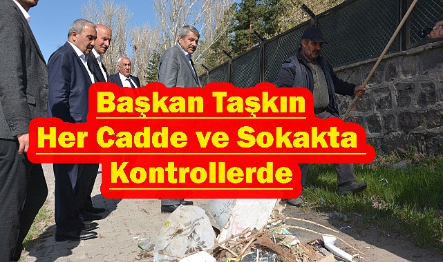 Başkan Taşkın Her Cadde ve Sokakta Kontrollerde