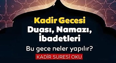 Bilinmesi Gerekenler: Kadir Gecesinde Okunacak Dualar
