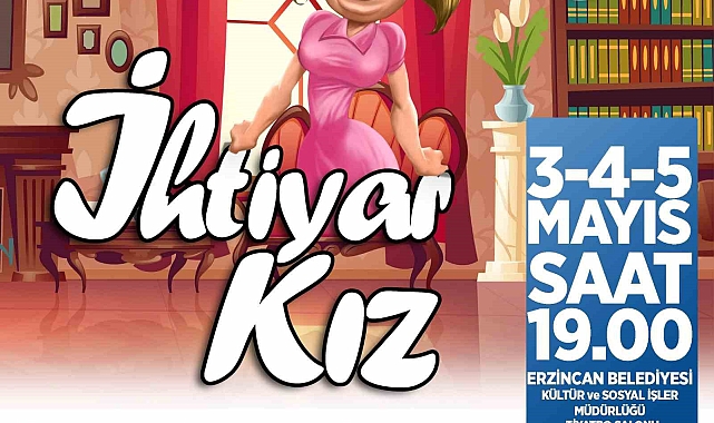 Erzincan Belediyesi ev sahipliğin de "İhtiyar Kız" isimli komedi oyunu sahnelenecek