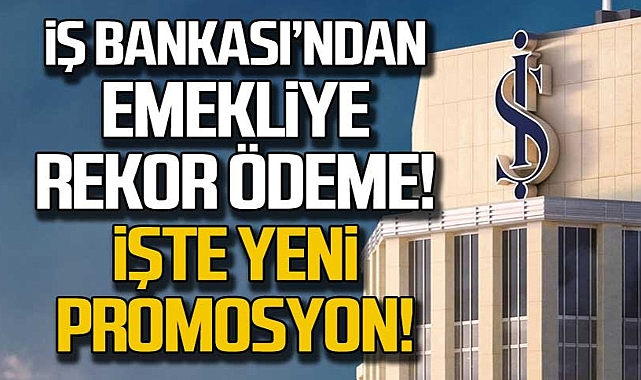 İş Bankası Promosyon Başvurusu Nasıl Yapılır? İş Bankası Emekli Promosyonu Ne Kadar Veriyor?