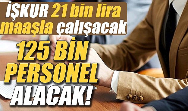 İŞKUR 21 bin lira maaşla çalışacak 125 bin personel alımı yapacak!