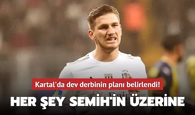 Kartal'da dev derbinin planı belirlendi! Her şey Semih'in üzerine