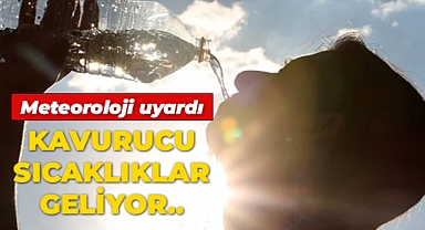 Kavurucu sıcaklıklar geliyor!