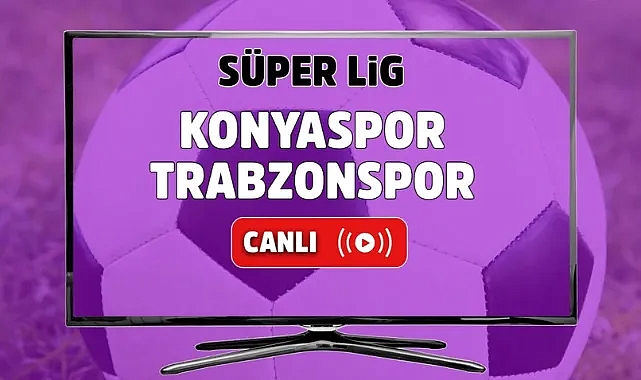 Konyaspor Trabzonspor Canlı İzle! Konyaspor Trabzonspor maçı canlı yayın izle! Nereden ve nasıl izlenir?