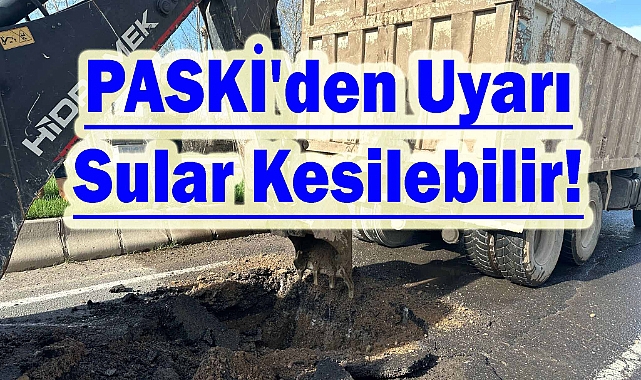 PASKİ'den Uyarı Sular Kesilebilir