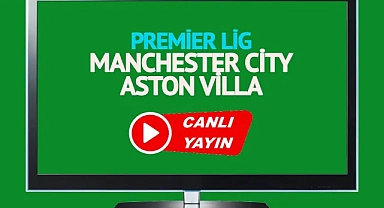 Premier Lig Heyecanı: Manchester City Aston Villa'yı Konuk Ediyor!