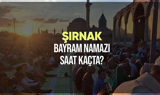 Şırnak ve ilçelerinde bayram namazı saat kaçta?