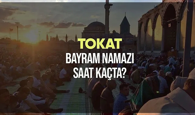 Tokat ve ilçelerinde Ramazan Bayramı namazı saat kaçta kılınacak?