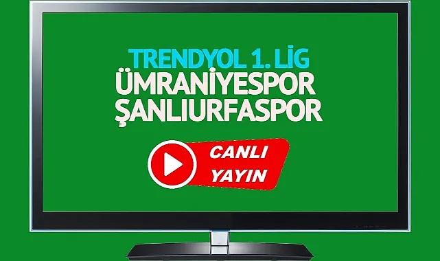 Ümraniyespor Şanlıurfaspor maçı canlı izleme linki! Ümraniyespor Şanlıurfaspor maçı saat kaçta, hangi kanalda?