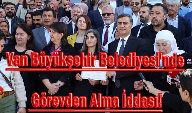 Van Büyükşehir Belediyesi'nde Görevden Alma İddası!