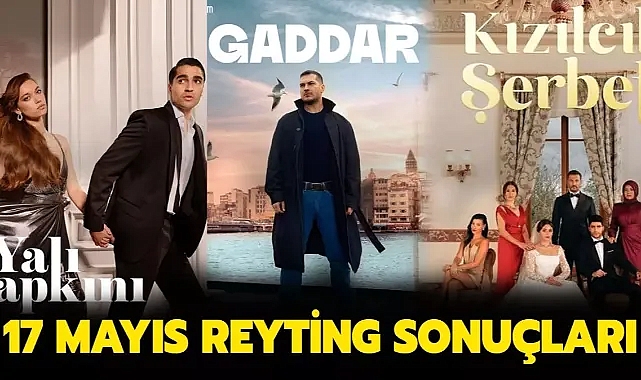 17 Mayıs reyting sonuçları | Yalı Çapkını, Gaddar, Arka Sokaklar, Kızılcık Şerbeti reyting listesi belli oldu mu?