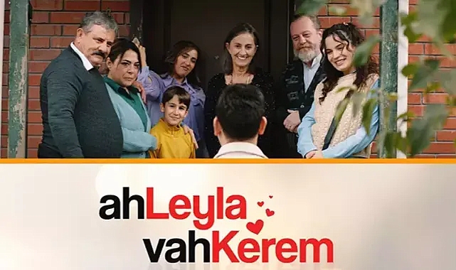 Ah Leyla Vah Kerem Filmi Konusu Nedir? Oyuncuları Kimler?