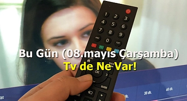 Bu Gün (8 Mayıs Çarşamba) Akşamı Televizyonda Neler Var?