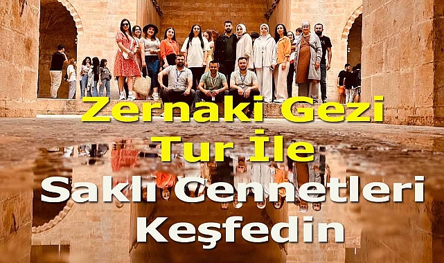 Büyük Güneydoğu'nun Saklı Cennetlerini Keşfedin: Zernaki Gezi Turu