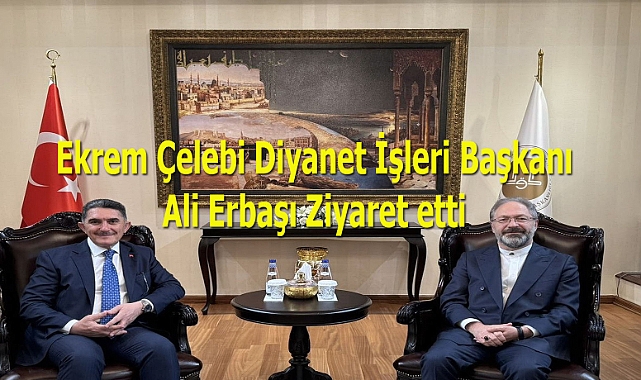 Diyanet İşleri Başkanı Erbaş, AK Parti Ağrı 24 ve 27. Dönem Milletvekili Çelebi'yi Ağırladı