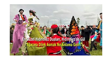 En Güzel Hıdırellez Duaları, Hıdırellez'de Gül Ağacına Dilek Asmak Ne Anlama Gelir?