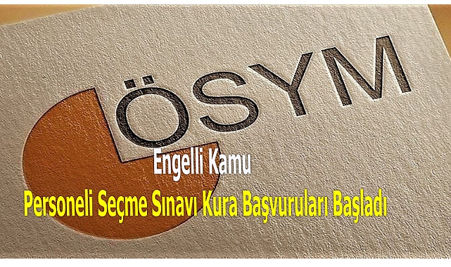 Engelli Kamu Personeli Seçme Sınavı (EKPSS) Kura Başvuruları Başladı!