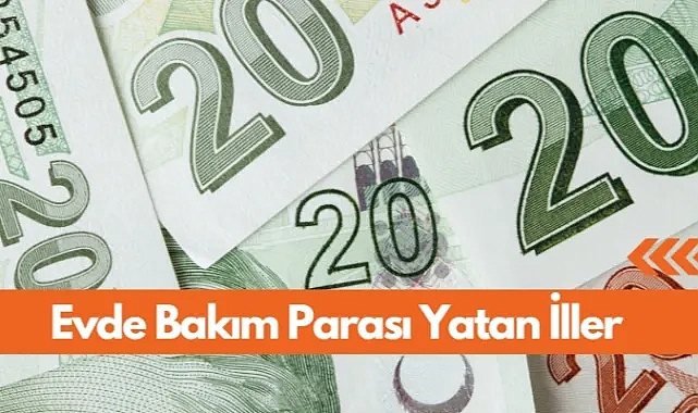 Evde Bakım Maaşı Yatan İller Mayıs 2024