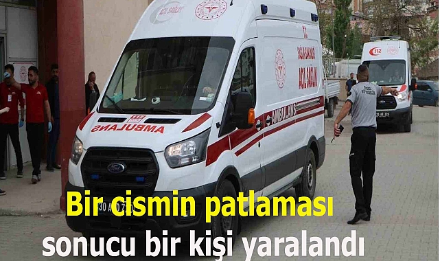 Hakkari'de belirsiz cismin patlaması sonucu bir kişi yaralandı