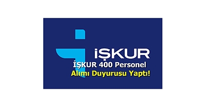 İŞKUR 400 Personel Alımı Duyurusu Yaptı!