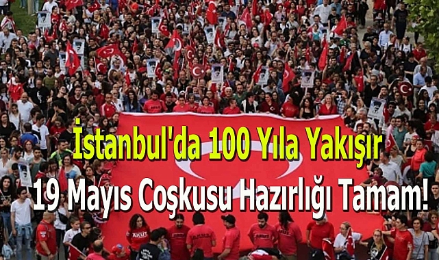 İstanbul'da 100 Yıla Yakışır 19 Mayıs Coşkusu Hazırlığı! İBB'den Hazırlıklar tamam Mesajı, İBB'nin 19 Mayıs Programın da Neler var?