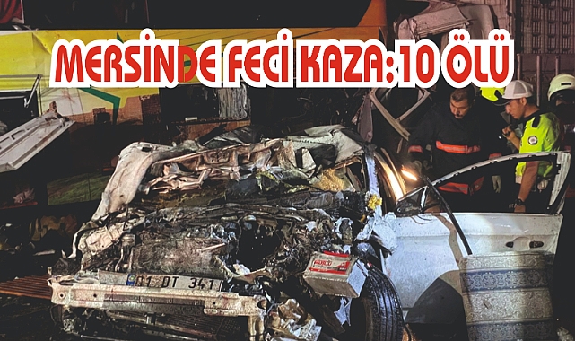 Mersin'de Felaket Gibi Kaza:10 ölü, 40 yaralı