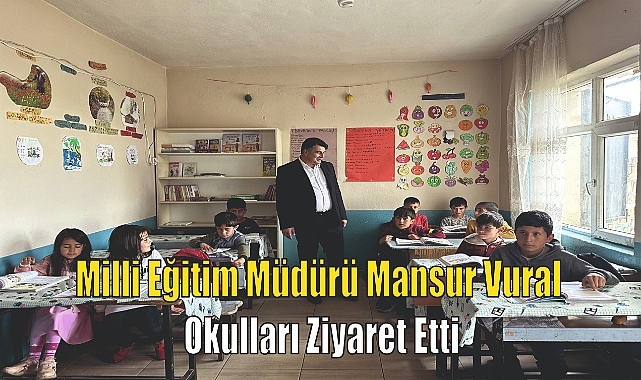 Milli Eğitim Müdürü Mansur Vural Okulları Ziyaret Etti