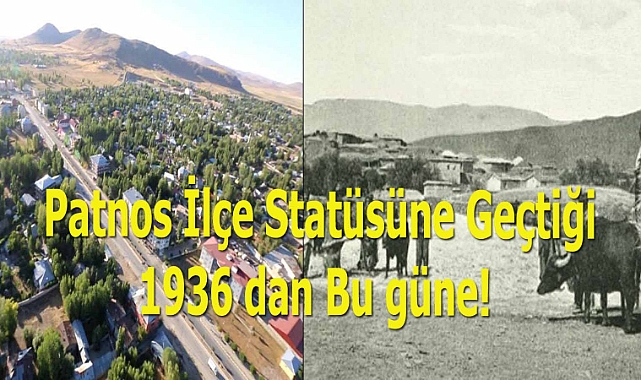 Patnos İlçe Statüsüne Geçtiği 1936 dan Bu güne!