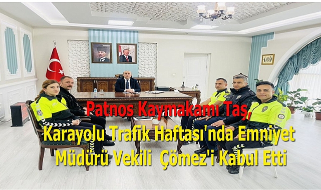 Patnos Kaymakamı Taş, Karayolu Trafik Haftası'nda Emniyet Müdürü Vekili  Çömez'i Kabul Etti