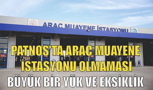 Patnos'ta Araç Muayene İstasyonu Olmaması: Büyük Bir Yük ve Eksiklik
