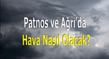 Patnos ve Ağrıda Hava Nasıl Olacak?