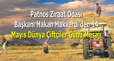Patnos Ziraat Odası Başkanı Hakan Hakverdi'den 14 Mayıs Dünya Çiftçiler Günü Mesajı
