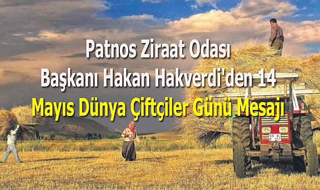 Patnos Ziraat Odası Başkanı Hakan Hakverdi'den 14 Mayıs Dünya Çiftçiler Günü Mesajı