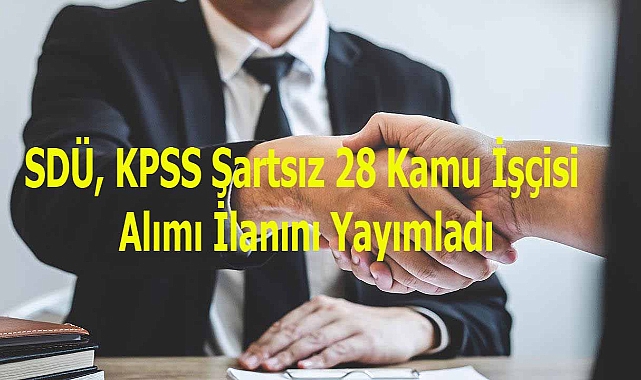 SDÜ, KPSS Şartsız 28 Kamu İşçisi Alımı İlanını Yayımladı