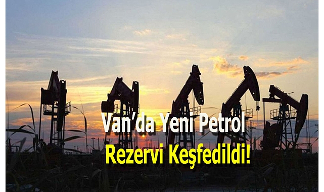 Van'da Müjdeli Haber! Körkandil'de Yeni Petrol Rezervi Keşfedildi!
