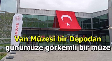 Van Müzesi bir Depodan günümüze görkemli bir müze oldu.