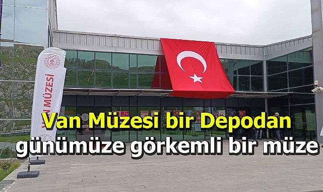 Van Müzesi bir Depodan günümüze görkemli bir müze oldu.