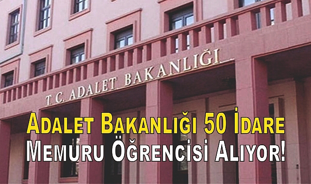 Adalet Bakanlığı 50 İdare Memuru Öğrencisi Alıyor!