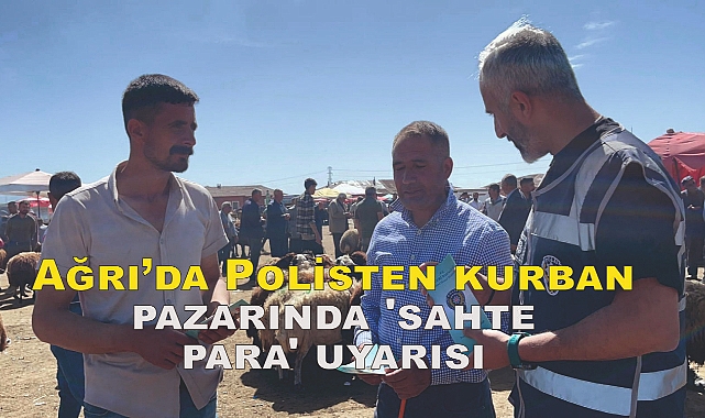 Ağrı'da Polisten kurban pazarında 'sahte para' uyarısı